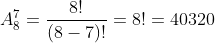 A_8^7=\frac{8!}{(8-7)!}=8!=40320